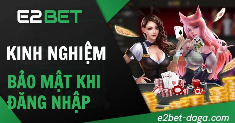E2BET Đăng Nhập E2BET - Trang Đá Gà Không Bị Chặn 23 Kinh nghiệm bảo mật tài khoản khi đăng nhập